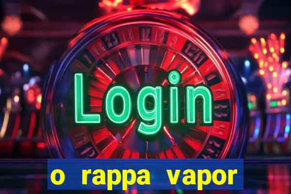 o rappa vapor barato letra